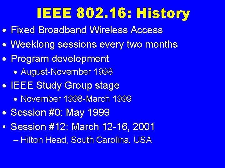 IEEE 802. 16: History · Fixed Broadband Wireless Access · Weeklong sessions every two
