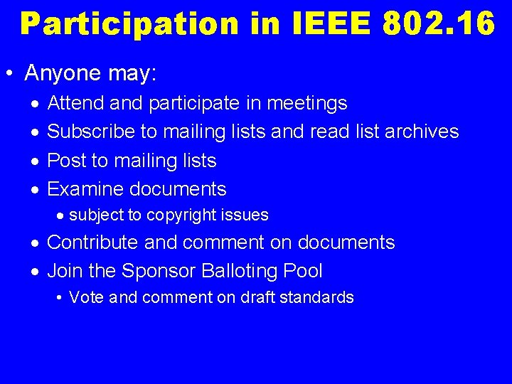 Participation in IEEE 802. 16 • Anyone may: · · Attend and participate in