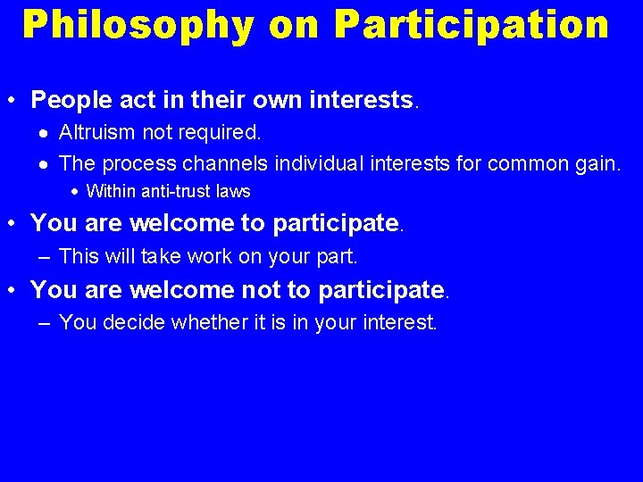 Philosophy on Participation • People act in their own interests. · Altruism not required.