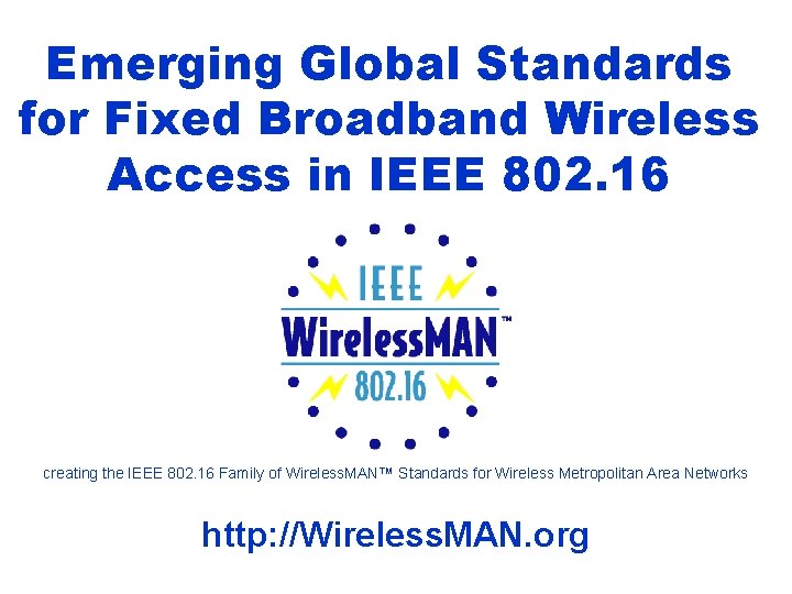 Emerging Global Standards for Fixed Broadband Wireless Access in IEEE 802. 16 creating the