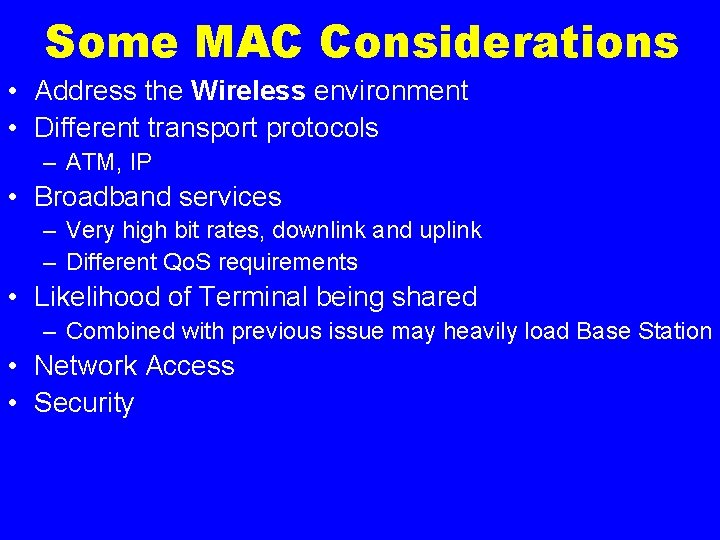 Some MAC Considerations • Address the Wireless environment • Different transport protocols – ATM,