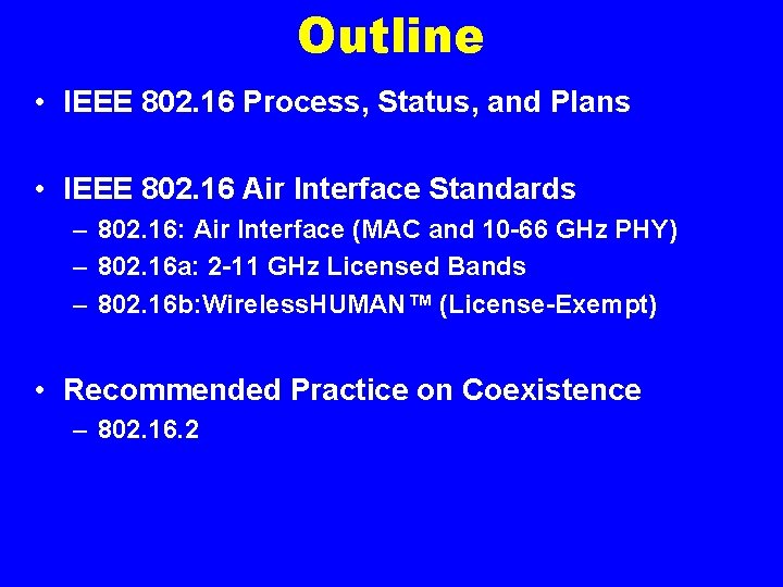 Outline • IEEE 802. 16 Process, Status, and Plans • IEEE 802. 16 Air