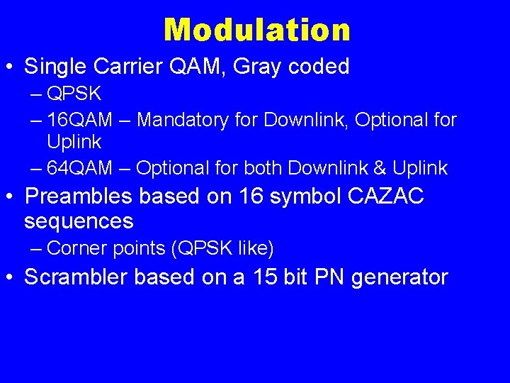 Modulation • Single Carrier QAM, Gray coded – QPSK – 16 QAM – Mandatory