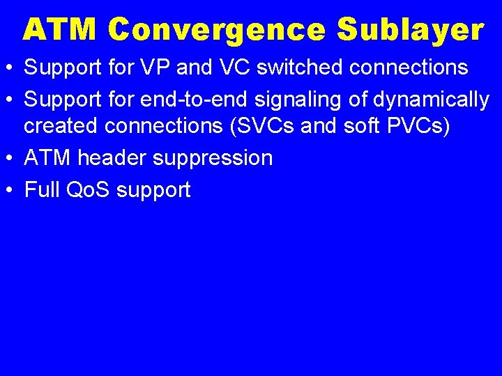 ATM Convergence Sublayer • Support for VP and VC switched connections • Support for