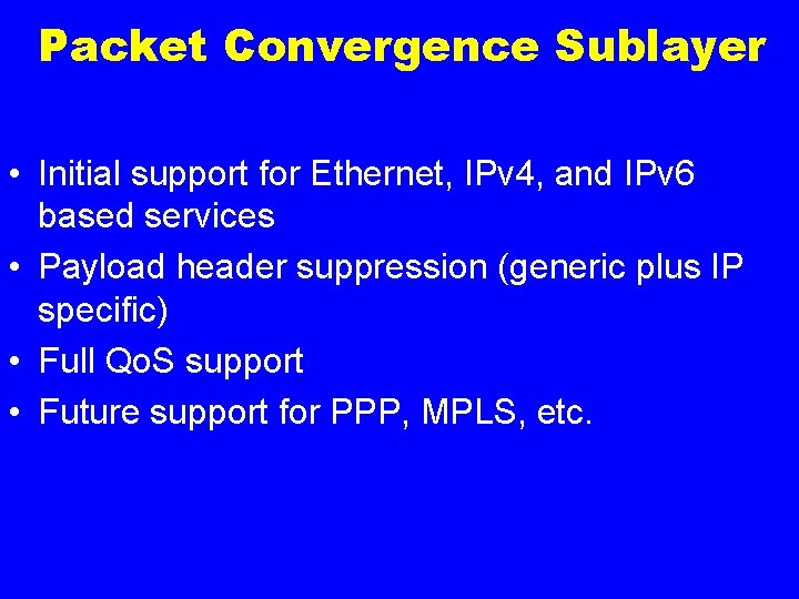 Packet Convergence Sublayer • Initial support for Ethernet, IPv 4, and IPv 6 based