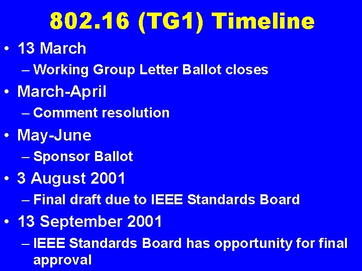 802. 16 (TG 1) Timeline • 13 March – Working Group Letter Ballot closes