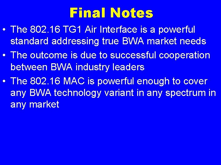 Final Notes • The 802. 16 TG 1 Air Interface is a powerful standard