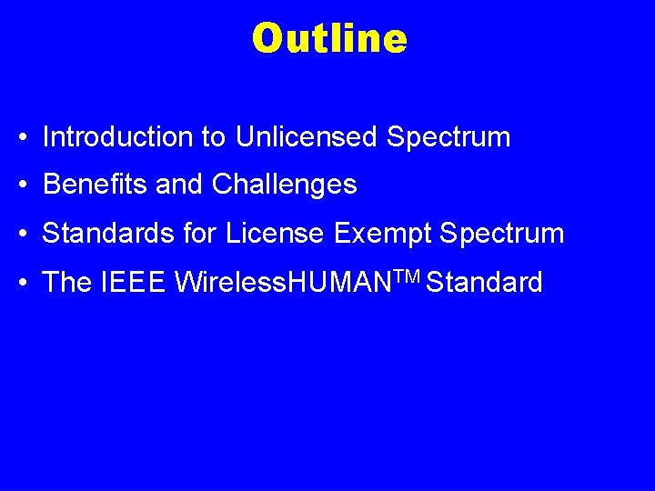 Outline • Introduction to Unlicensed Spectrum • Benefits and Challenges • Standards for License