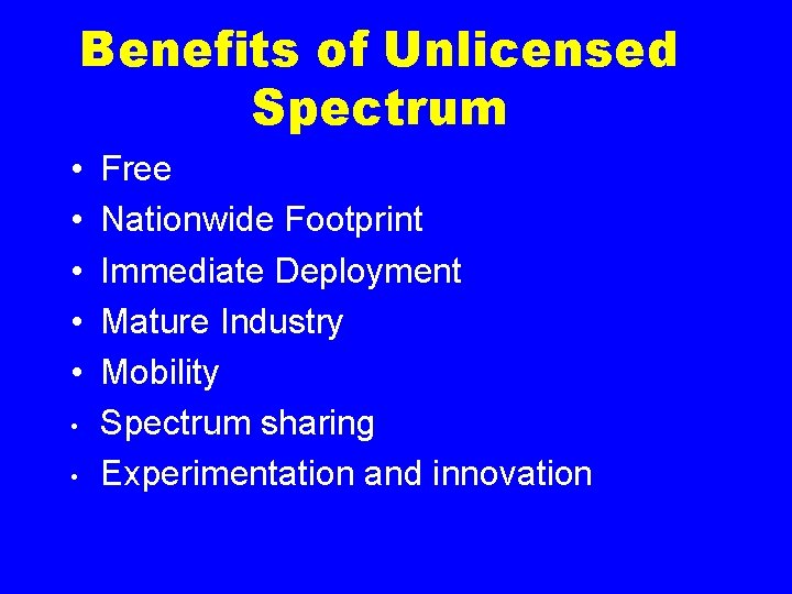 Benefits of Unlicensed Spectrum • • Free Nationwide Footprint Immediate Deployment Mature Industry Mobility