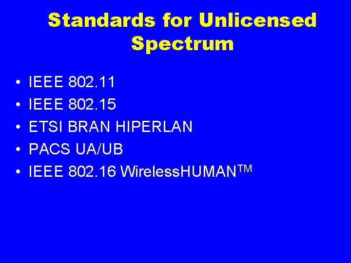 Standards for Unlicensed Spectrum • • • IEEE 802. 11 IEEE 802. 15 ETSI