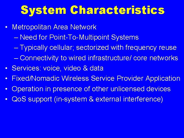 System Characteristics • Metropolitan Area Network – Need for Point-To-Multipoint Systems – Typically cellular;