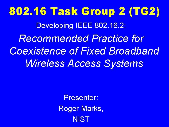 802. 16 Task Group 2 (TG 2) Developing IEEE 802. 16. 2: Recommended Practice