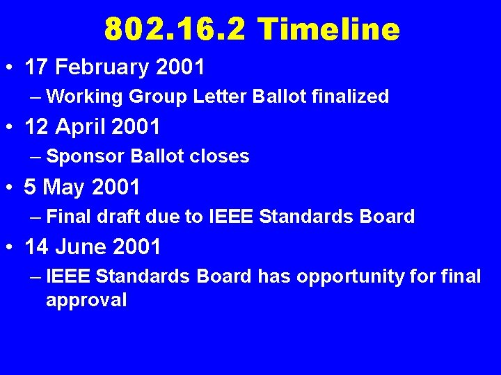 802. 16. 2 Timeline • 17 February 2001 – Working Group Letter Ballot finalized