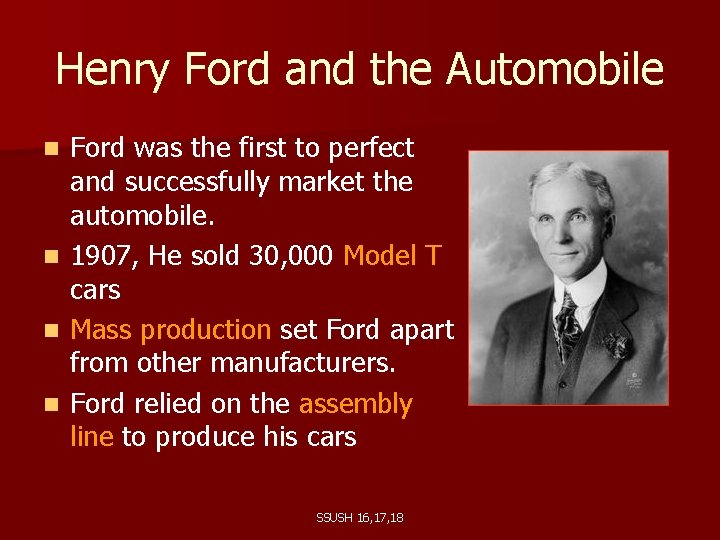 Henry Ford and the Automobile Ford was the first to perfect and successfully market