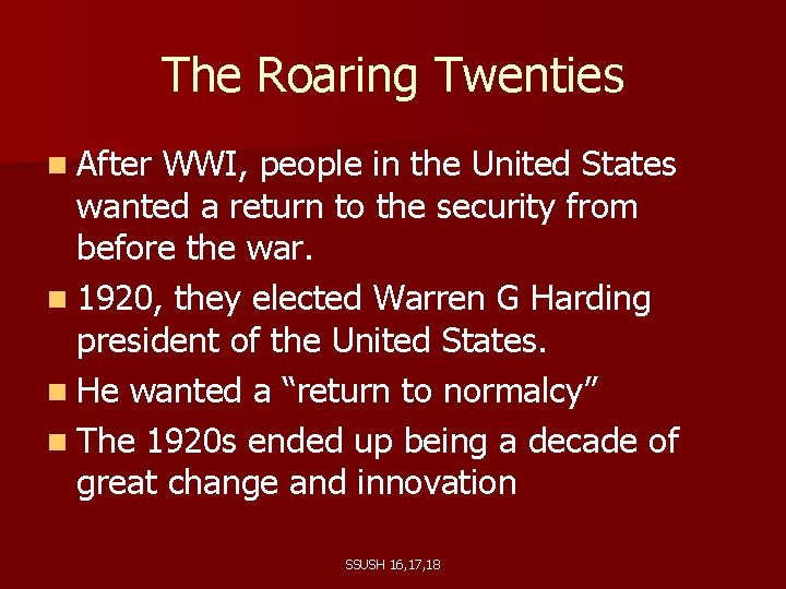 The Roaring Twenties n After WWI, people in the United States wanted a return