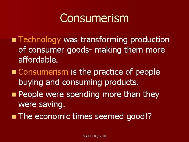 Consumerism n Technology was transforming production of consumer goods- making them more affordable. n