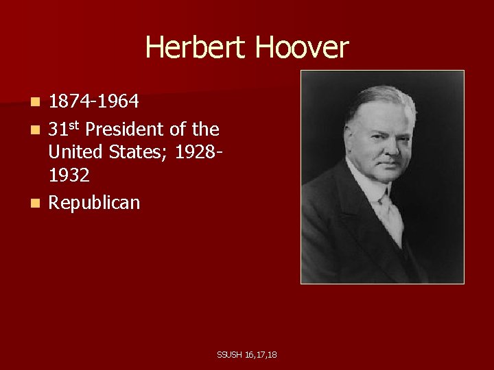 Herbert Hoover 1874 -1964 n 31 st President of the United States; 19281932 n