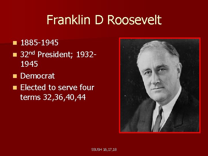 Franklin D Roosevelt n n 1885 -1945 32 nd President; 19321945 Democrat Elected to
