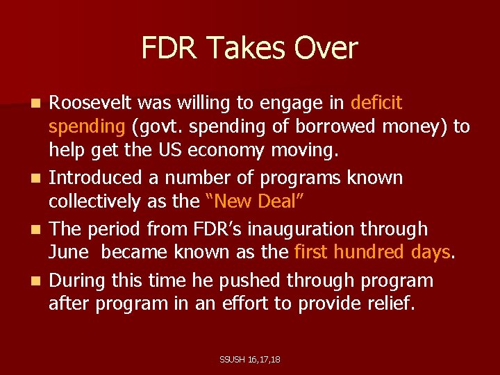 FDR Takes Over Roosevelt was willing to engage in deficit spending (govt. spending of