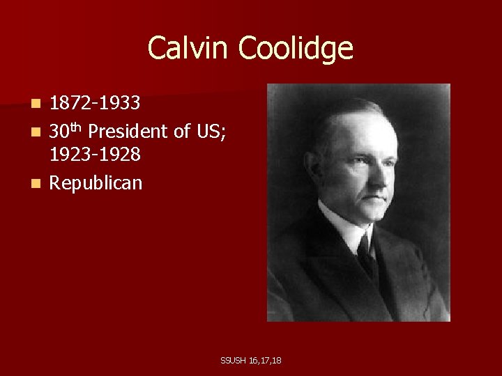 Calvin Coolidge 1872 -1933 n 30 th President of US; 1923 -1928 n Republican