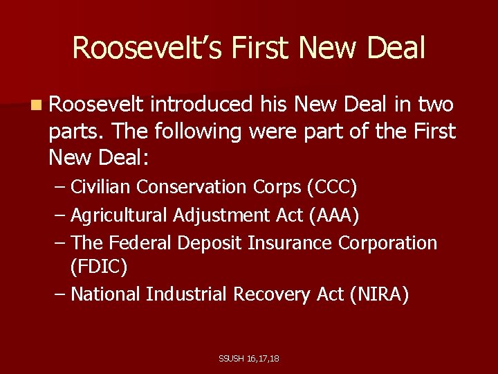 Roosevelt’s First New Deal n Roosevelt introduced his New Deal in two parts. The