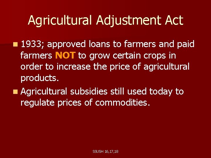 Agricultural Adjustment Act n 1933; approved loans to farmers and paid farmers NOT to