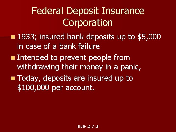 Federal Deposit Insurance Corporation n 1933; insured bank deposits up to $5, 000 in