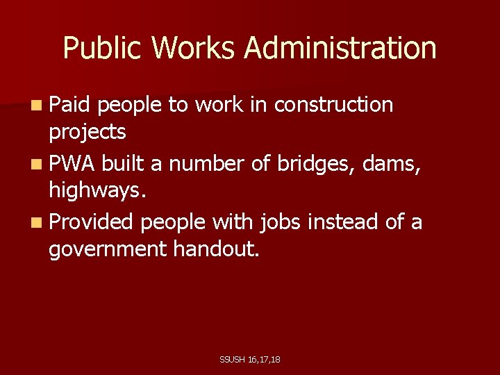Public Works Administration n Paid people to work in construction projects n PWA built