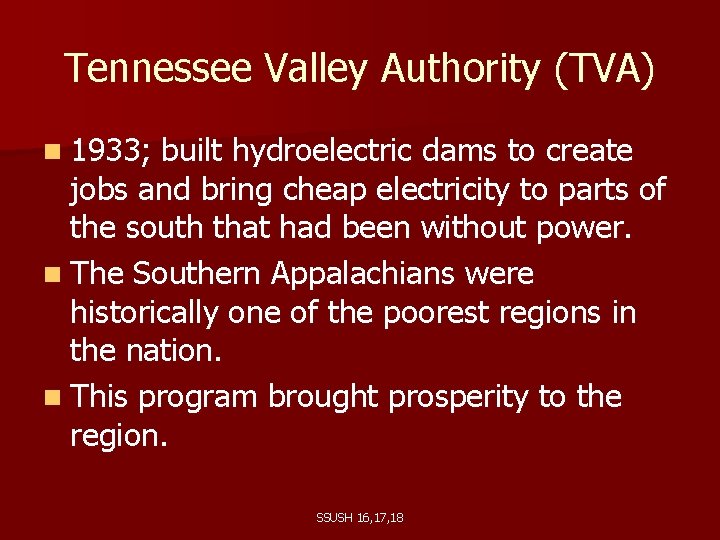 Tennessee Valley Authority (TVA) n 1933; built hydroelectric dams to create jobs and bring