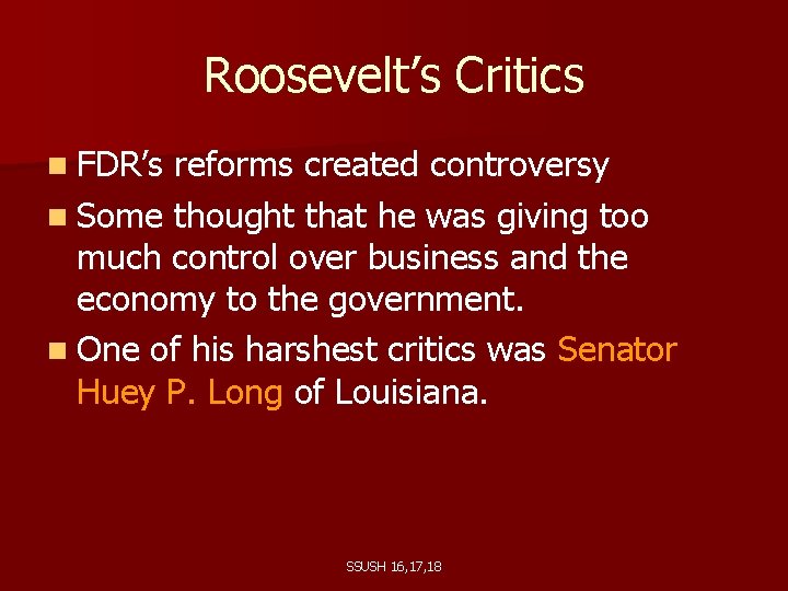 Roosevelt’s Critics n FDR’s reforms created controversy n Some thought that he was giving