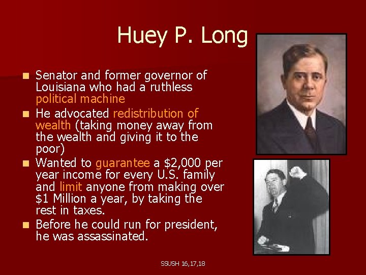 Huey P. Long Senator and former governor of Louisiana who had a ruthless political