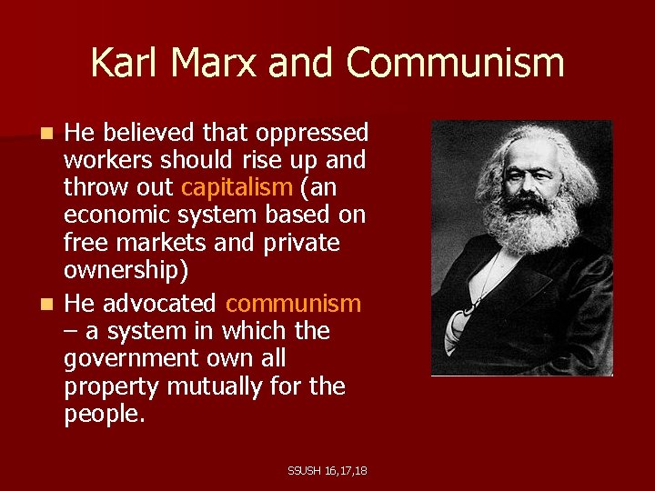 Karl Marx and Communism He believed that oppressed workers should rise up and throw