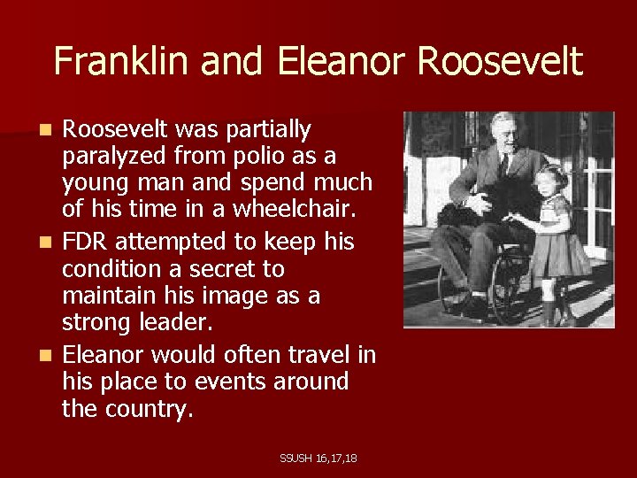 Franklin and Eleanor Roosevelt was partially paralyzed from polio as a young man and