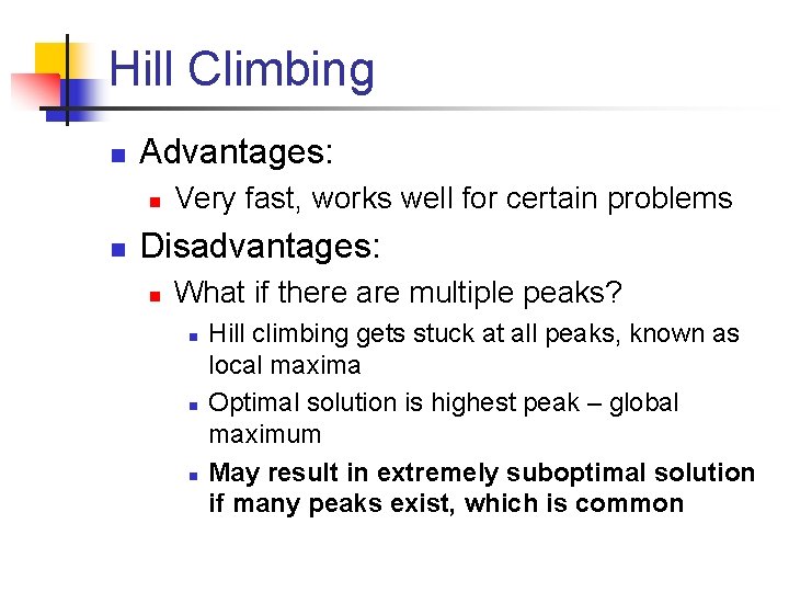 Hill Climbing n Advantages: n n Very fast, works well for certain problems Disadvantages: