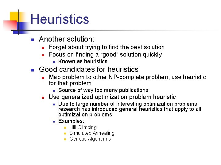 Heuristics n Another solution: n n Forget about trying to find the best solution