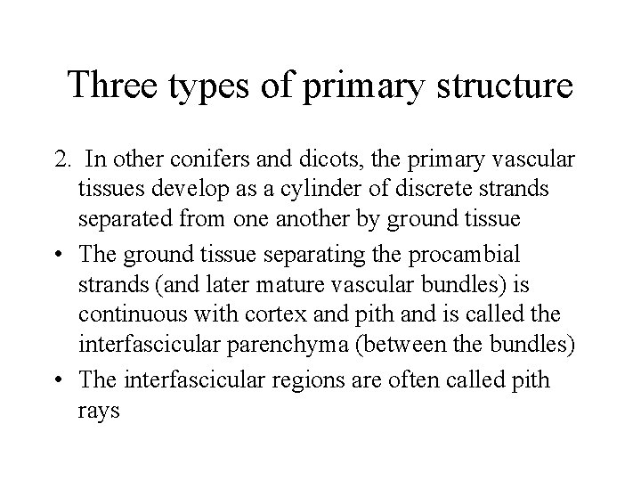 Three types of primary structure 2. In other conifers and dicots, the primary vascular