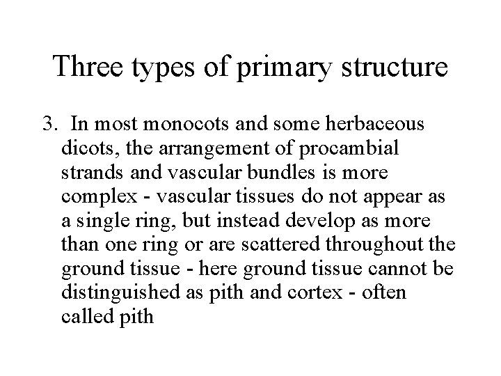 Three types of primary structure 3. In most monocots and some herbaceous dicots, the