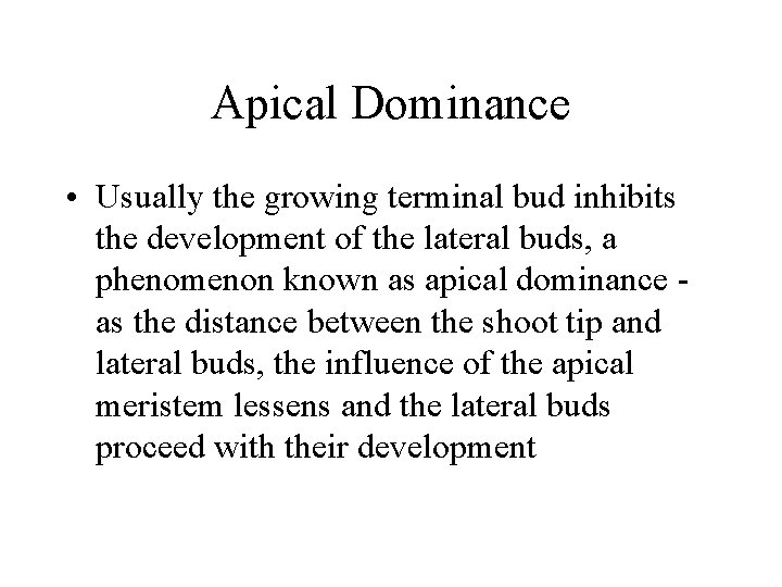 Apical Dominance • Usually the growing terminal bud inhibits the development of the lateral