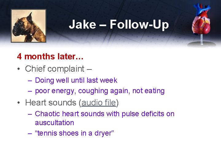 Jake – Follow-Up 4 months later… • Chief complaint – – Doing well until