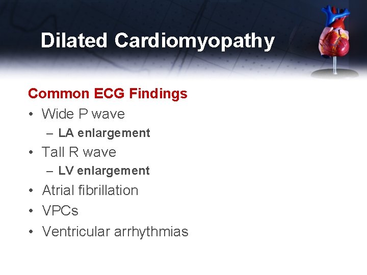 Dilated Cardiomyopathy Common ECG Findings • Wide P wave – LA enlargement • Tall