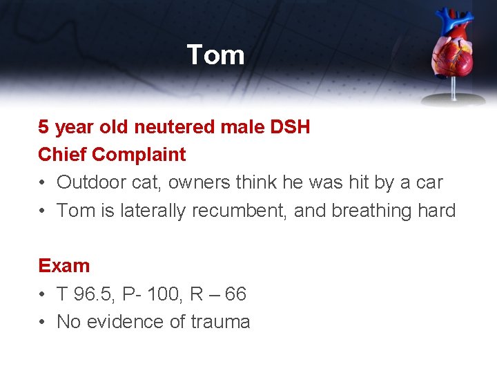 Tom 5 year old neutered male DSH Chief Complaint • Outdoor cat, owners think