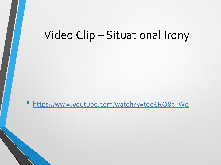 Video Clip – Situational Irony • https: //www. youtube. com/watch? v=tqg 6 RO 8