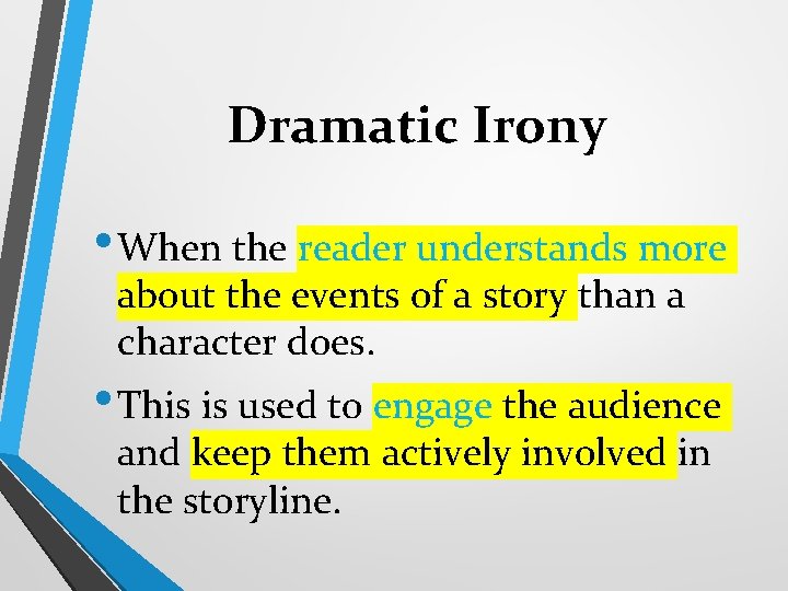 Dramatic Irony • When the reader understands more about the events of a story