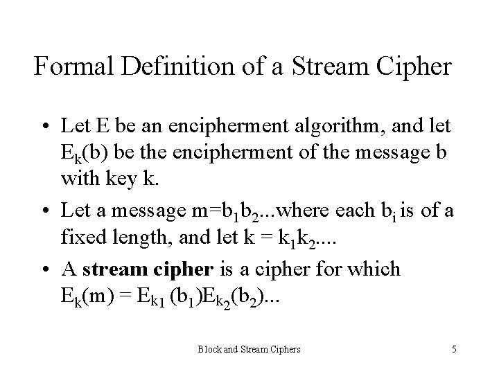 Formal Definition of a Stream Cipher • Let E be an encipherment algorithm, and
