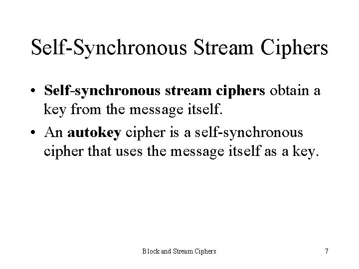 Self-Synchronous Stream Ciphers • Self-synchronous stream ciphers obtain a key from the message itself.