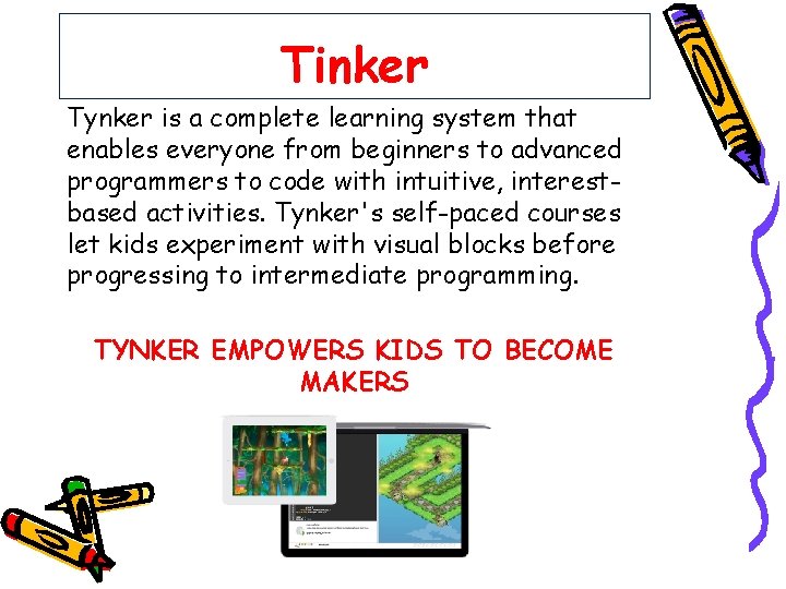 Tinker Tynker is a complete learning system that enables everyone from beginners to advanced
