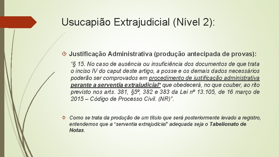 Usucapião Extrajudicial (Nível 2): Justificação Administrativa (produção antecipada de provas): “§ 15. No caso
