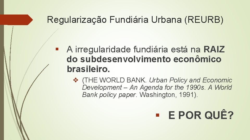 Regularização Fundiária Urbana (REURB) § A irregularidade fundiária está na RAIZ do subdesenvolvimento econômico