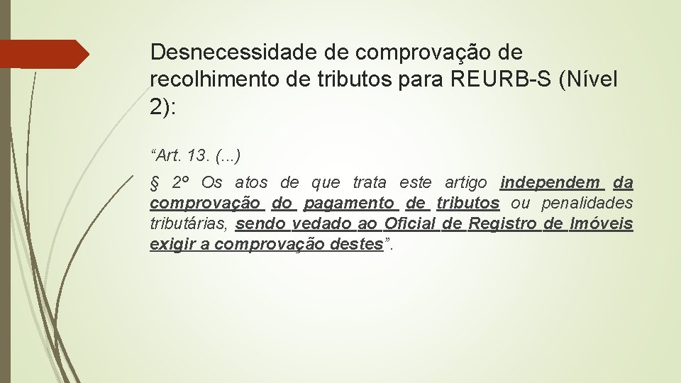 Desnecessidade de comprovação de recolhimento de tributos para REURB-S (Nível 2): “Art. 13. (.