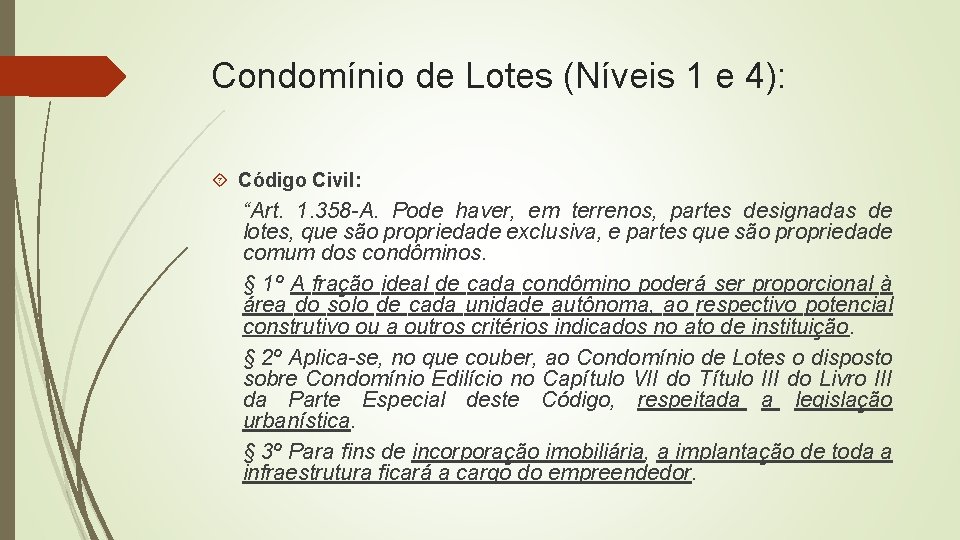 Condomínio de Lotes (Níveis 1 e 4): Código Civil: “Art. 1. 358 -A. Pode